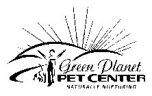 GREEN PLANET PET CENTER NATURALLY NURTURING