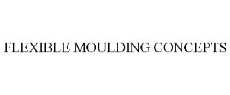 FLEXIBLE MOULDING CONCEPTS