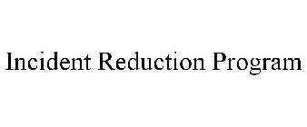 INCIDENT REDUCTION PROGRAM