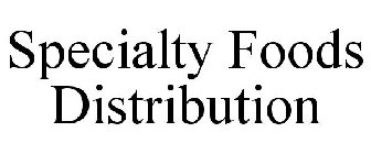 SPECIALTY FOODS DISTRIBUTION