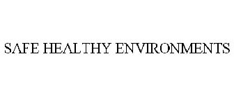 SAFE HEALTHY ENVIRONMENTS