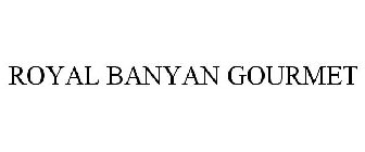 ROYAL BANYAN GOURMET