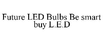 FUTURE LED BULBS BE SMART BUY L.E.D