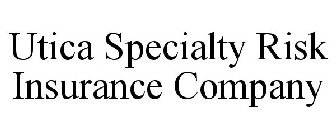 UTICA SPECIALTY RISK INSURANCE COMPANY