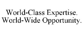 WORLD-CLASS EXPERTISE. WORLD-WIDE OPPORTUNITY.