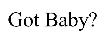GOT BABY?