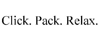 CLICK. PACK. RELAX.
