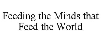 FEEDING THE MINDS THAT FEED THE WORLD