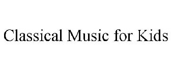 CLASSICAL MUSIC FOR KIDS