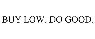 BUY LOW. DO GOOD.