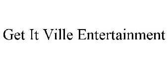 GET IT VILLE ENTERTAINMENT