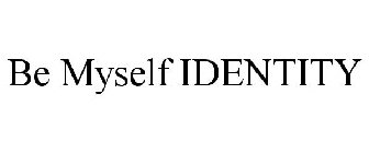 BE MYSELF IDENTITY