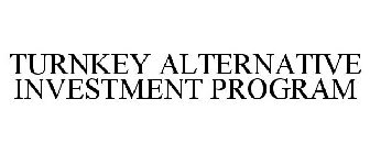 TURNKEY ALTERNATIVE INVESTMENT PROGRAM