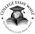 COLLEGE ESSAY WHIZ ACCEPTANCE IS AN ESSAY AWAY!