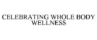 CELEBRATING WHOLE BODY WELLNESS