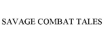 SAVAGE COMBAT TALES