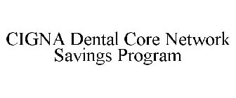 CIGNA DENTAL CORE NETWORK SAVINGS PROGRAM