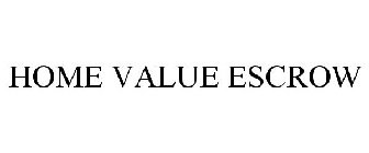 HOME VALUE ESCROW