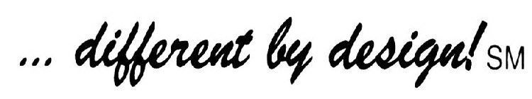 ... DIFFERENT BY DESIGN!