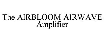 THE AIRBLOOM AIRWAVE AMPLIFIER