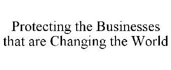 PROTECTING THE BUSINESSES THAT ARE CHANGING THE WORLD