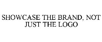 SHOWCASE THE BRAND, NOT JUST THE LOGO