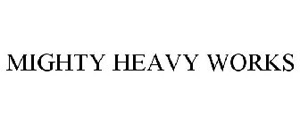 MIGHTY HEAVY WORKS