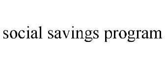 SOCIAL SAVINGS PROGRAM