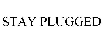 STAY PLUGGED