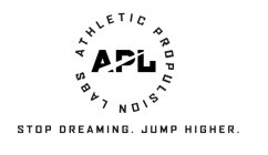 APL ATHLETIC PROPULSION LABS STOP DREAMING. JUMP HIGHER.