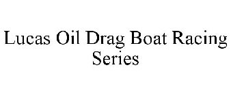 LUCAS OIL DRAG BOAT RACING SERIES