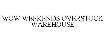 WOW WEEKENDS OVERSTOCK WAREHOUSE