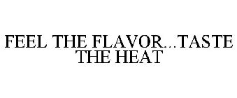 FEEL THE FLAVOR...TASTE THE HEAT