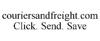 COURIERSANDFREIGHT.COM CLICK. SEND. SAVE