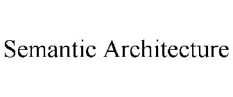 SEMANTIC ARCHITECTURE