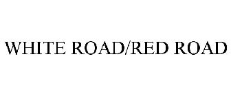 WHITE ROAD/RED ROAD