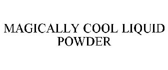 MAGICALLY COOL LIQUID POWDER