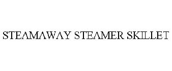 STEAMAWAY STEAMER SKILLET