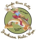 SNAKE RIVER SALLY JACKSON HOLE, WYO. PUT EM BACK! WE'RE VERY RARE YOU KNOW! S