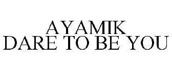 AYAMIK DARE TO BE YOU