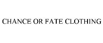 CHANCE OR FATE CLOTHING