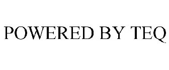 POWERED BY TEQ