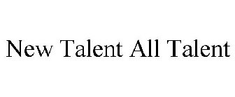 NEW TALENT ALL TALENT