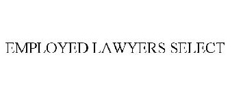 EMPLOYED LAWYERS SELECT