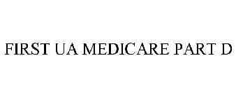 FIRST UA MEDICARE PART D