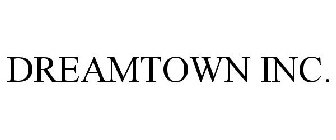 DREAMTOWN INC.