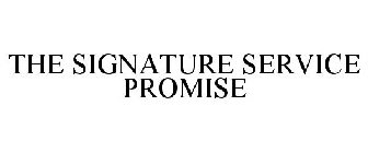 THE SIGNATURE SERVICE PROMISE