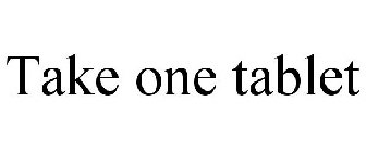 TAKE ONE TABLET
