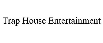 TRAP HOUSE ENTERTAINMENT