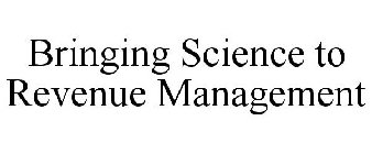 BRINGING SCIENCE TO REVENUE MANAGEMENT